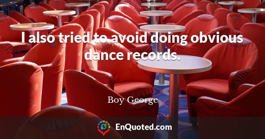 I also tried to avoid doing obvious dance records.