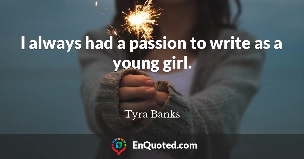 I always had a passion to write as a young girl.