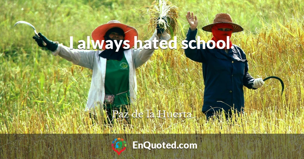 I always hated school.