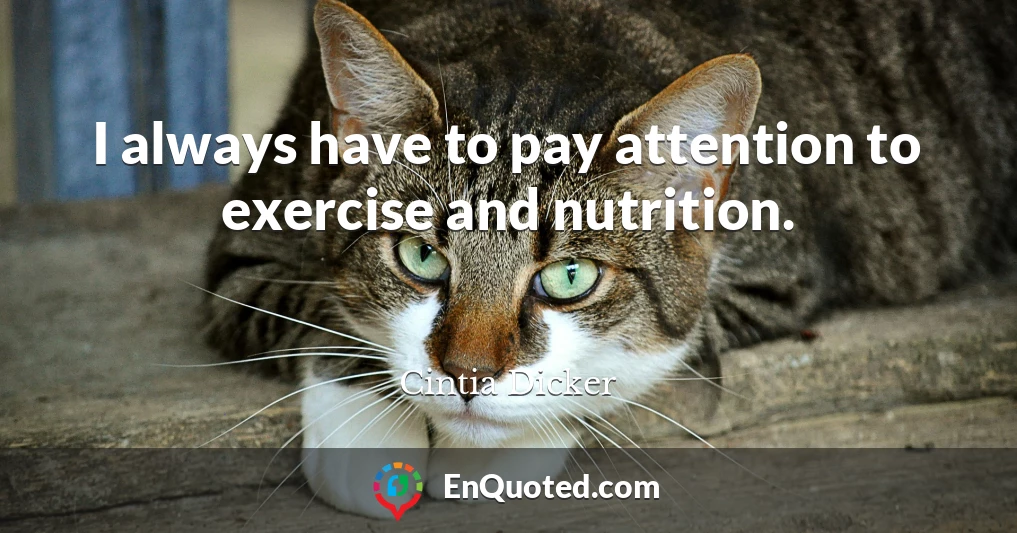 I always have to pay attention to exercise and nutrition.