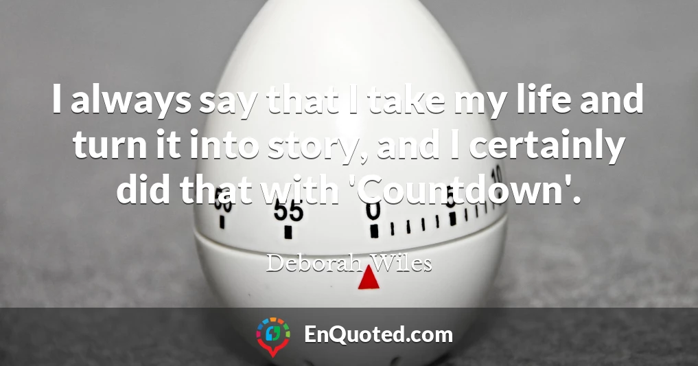 I always say that I take my life and turn it into story, and I certainly did that with 'Countdown'.