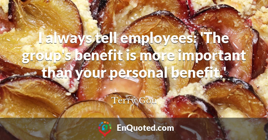 I always tell employees: 'The group's benefit is more important than your personal benefit.'