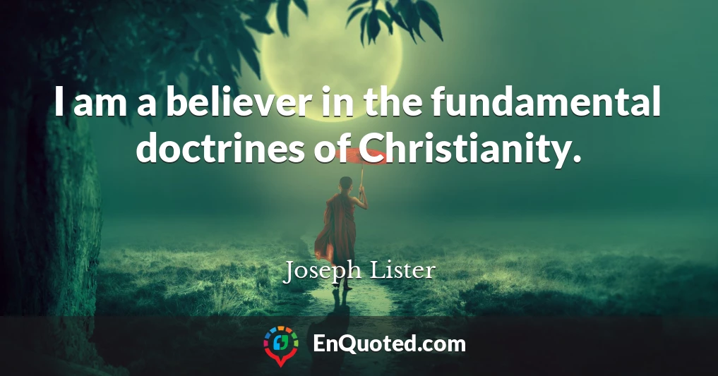 I am a believer in the fundamental doctrines of Christianity.
