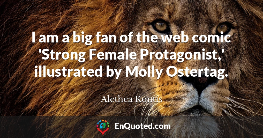 I am a big fan of the web comic 'Strong Female Protagonist,' illustrated by Molly Ostertag.
