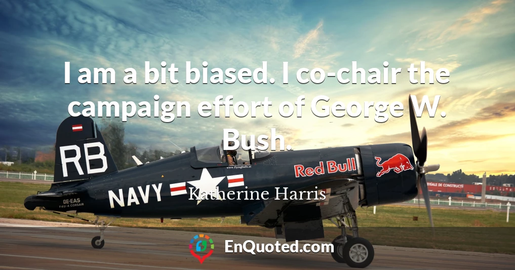 I am a bit biased. I co-chair the campaign effort of George W. Bush.