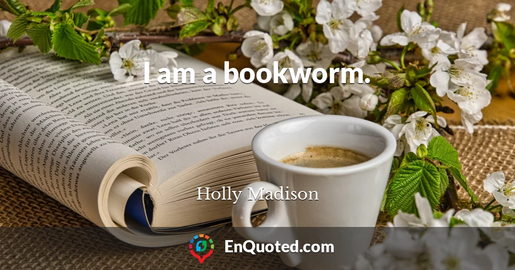 I am a bookworm.
