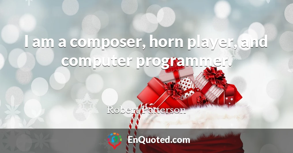 I am a composer, horn player, and computer programmer.