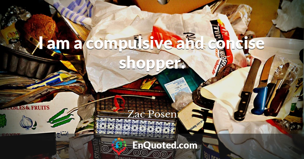 I am a compulsive and concise shopper.