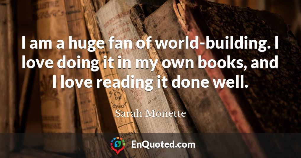I am a huge fan of world-building. I love doing it in my own books, and I love reading it done well.
