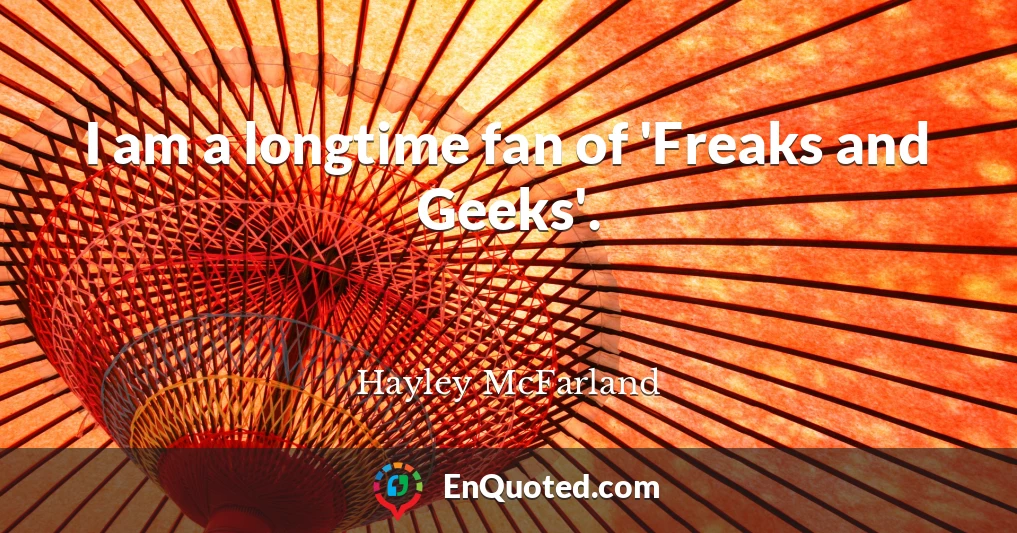 I am a longtime fan of 'Freaks and Geeks'.