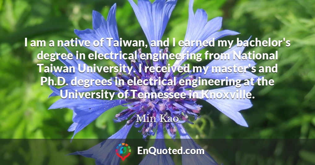 I am a native of Taiwan, and I earned my bachelor's degree in electrical engineering from National Taiwan University. I received my master's and Ph.D. degrees in electrical engineering at the University of Tennessee in Knoxville.