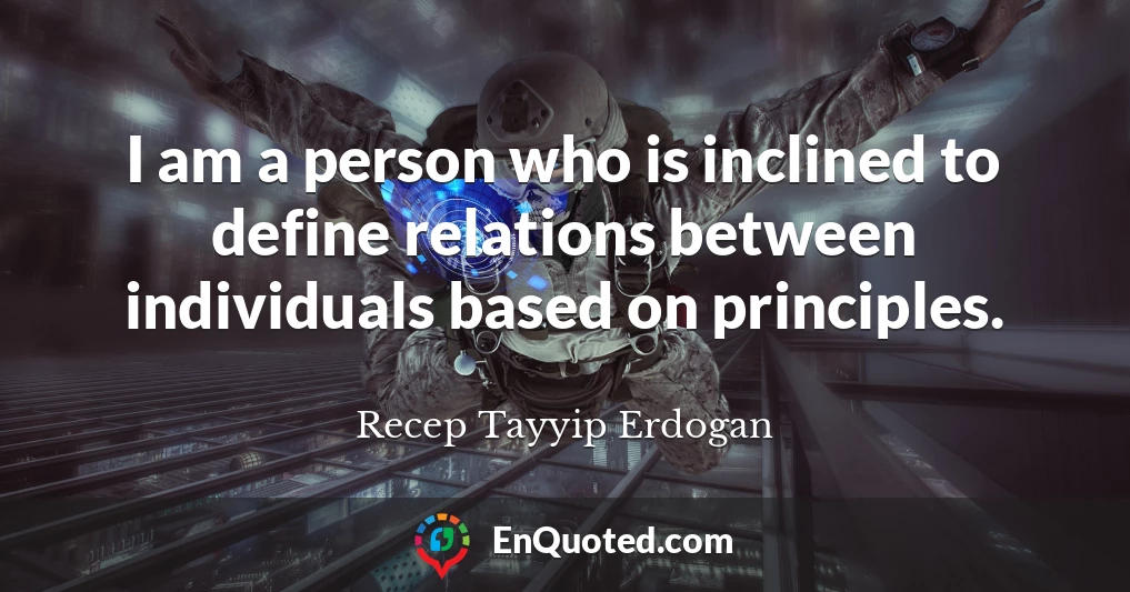 I am a person who is inclined to define relations between individuals based on principles.