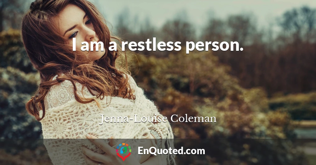 I am a restless person.