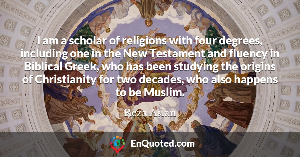 I am a scholar of religions with four degrees, including one in the New Testament and fluency in Biblical Greek, who has been studying the origins of Christianity for two decades, who also happens to be Muslim.
