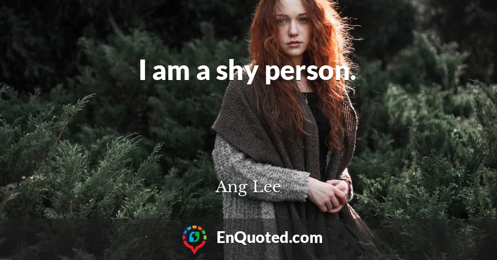 I am a shy person.