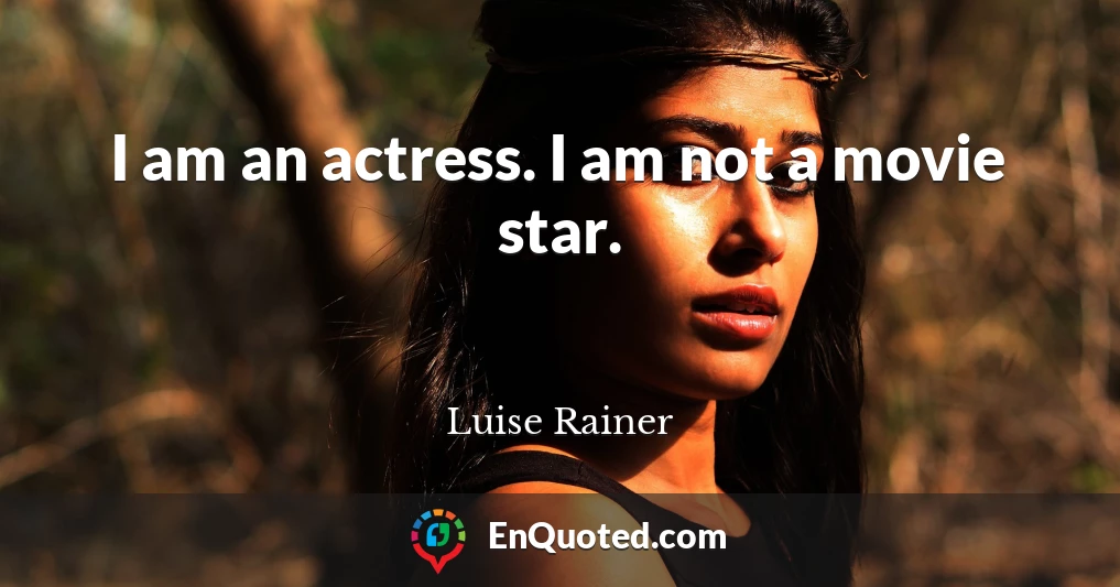 I am an actress. I am not a movie star.