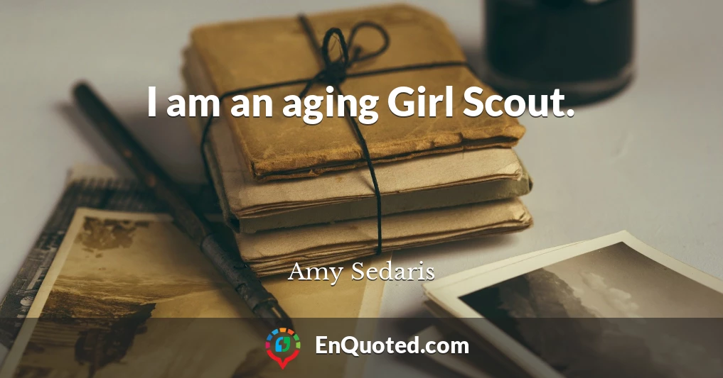 I am an aging Girl Scout.