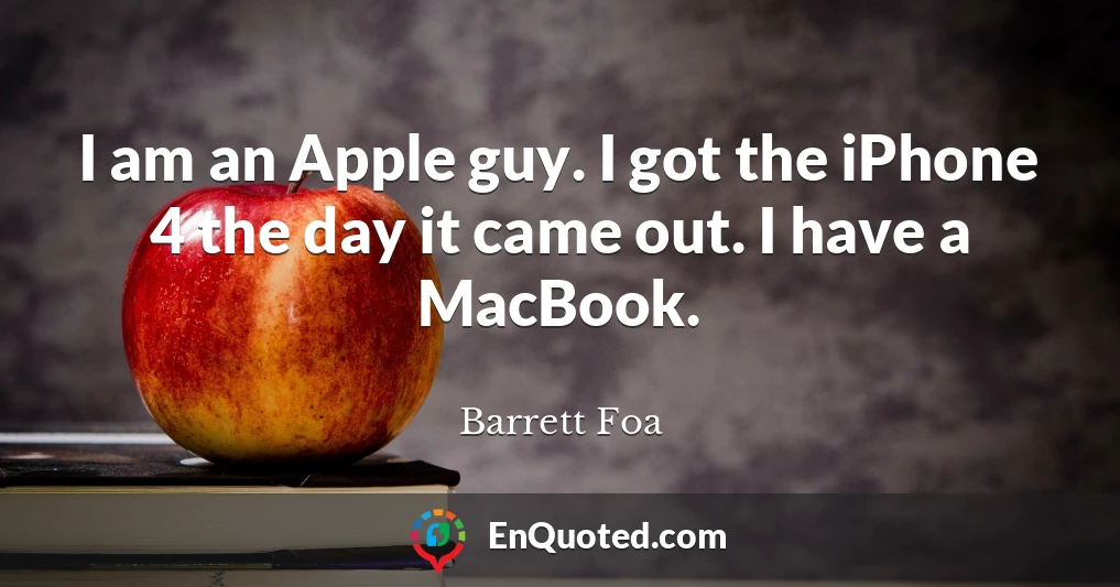 I am an Apple guy. I got the iPhone 4 the day it came out. I have a MacBook.