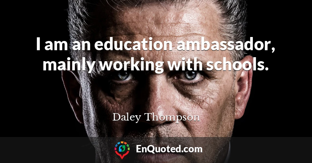 I am an education ambassador, mainly working with schools.