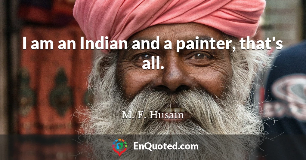 I am an Indian and a painter, that's all.