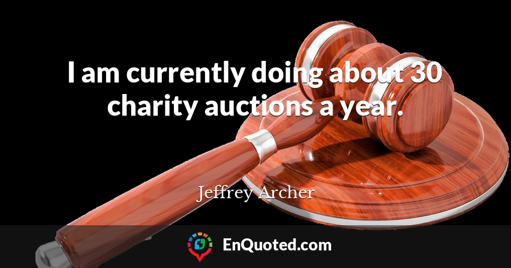 I am currently doing about 30 charity auctions a year.