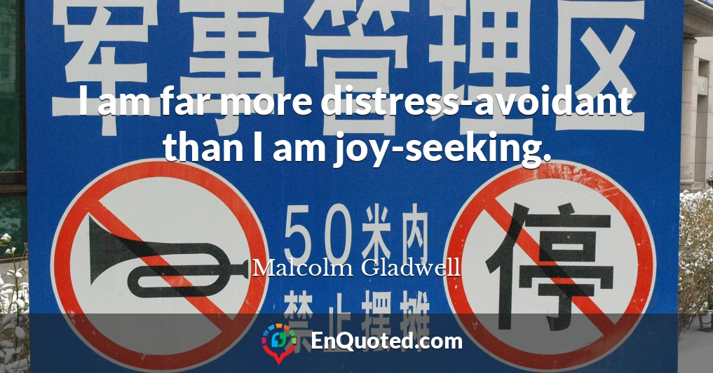 I am far more distress-avoidant than I am joy-seeking.