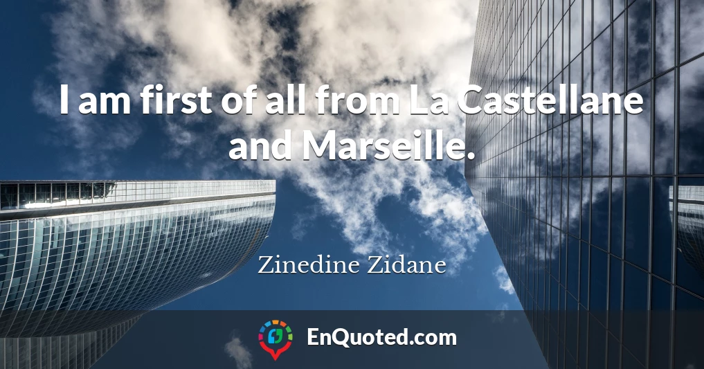 I am first of all from La Castellane and Marseille.
