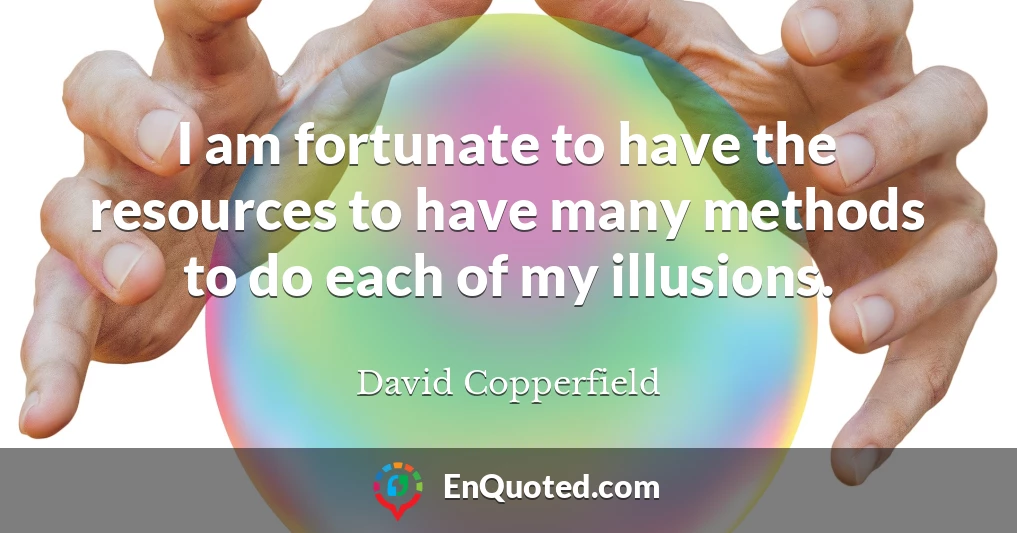 I am fortunate to have the resources to have many methods to do each of my illusions.