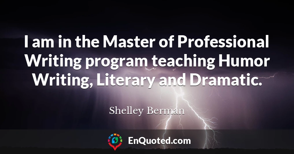 I am in the Master of Professional Writing program teaching Humor Writing, Literary and Dramatic.