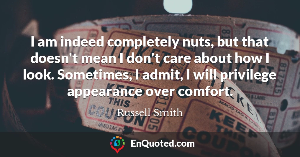 I am indeed completely nuts, but that doesn't mean I don't care about how I look. Sometimes, I admit, I will privilege appearance over comfort.