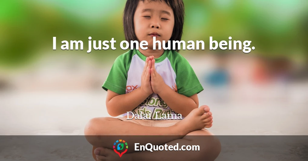 I am just one human being.