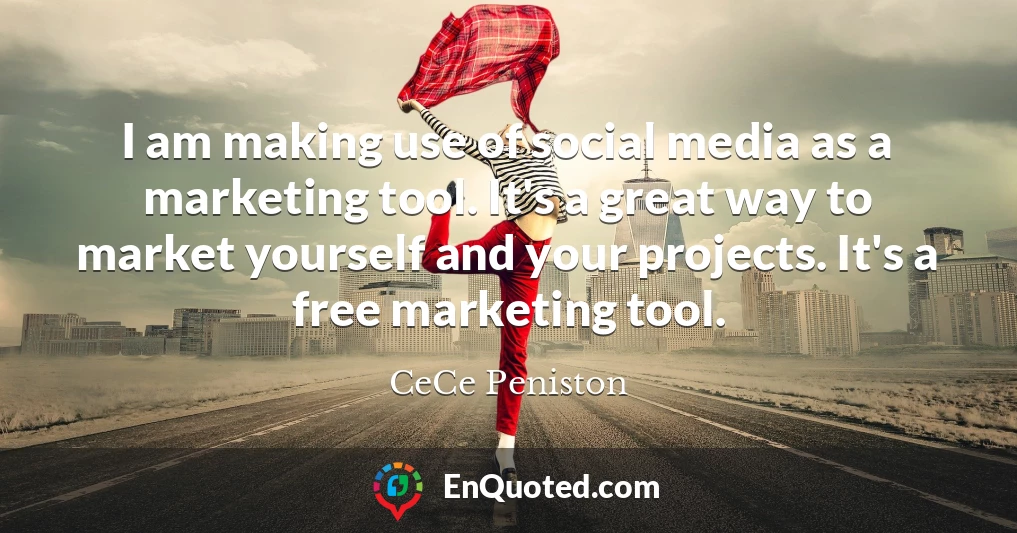 I am making use of social media as a marketing tool. It's a great way to market yourself and your projects. It's a free marketing tool.