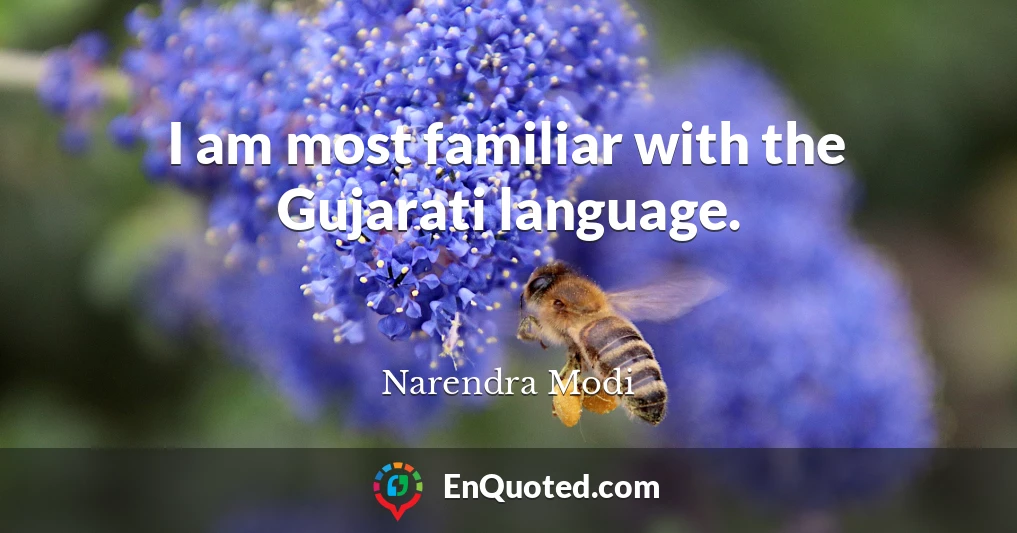 I am most familiar with the Gujarati language.
