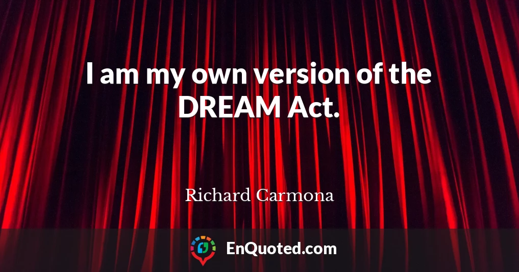 I am my own version of the DREAM Act.