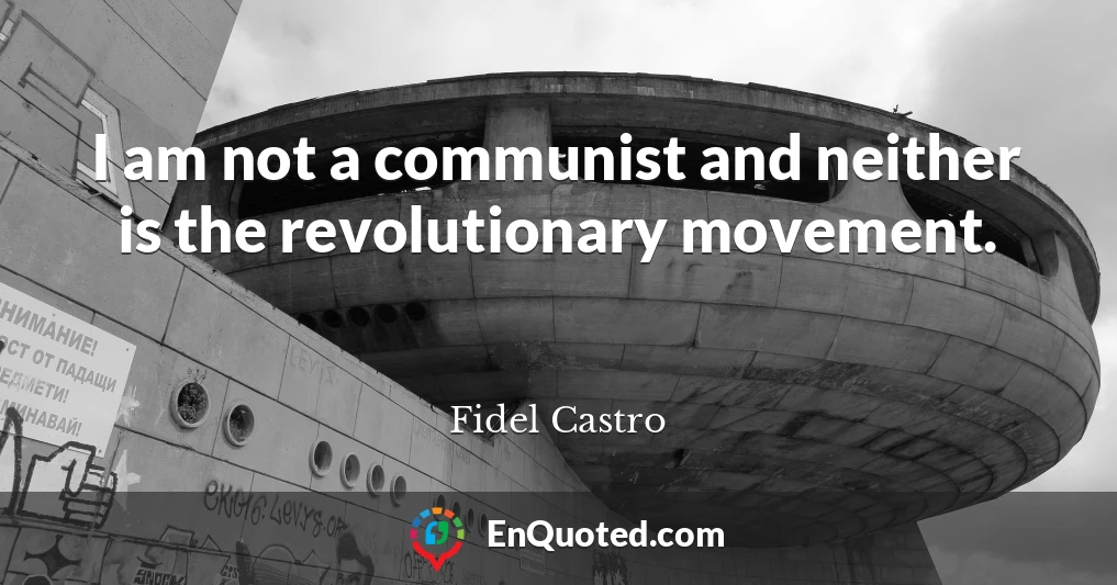 I am not a communist and neither is the revolutionary movement.