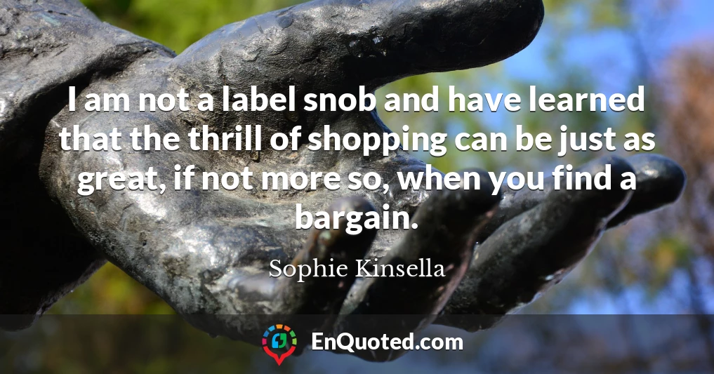 I am not a label snob and have learned that the thrill of shopping can be just as great, if not more so, when you find a bargain.