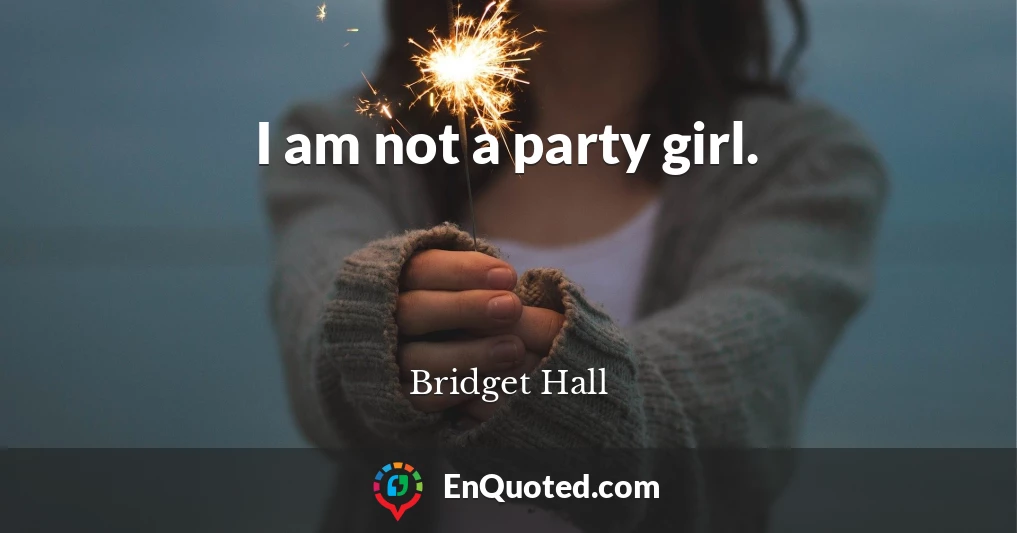 I am not a party girl.