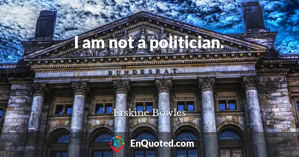 I am not a politician.