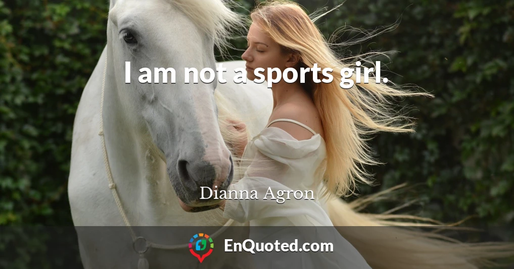I am not a sports girl.
