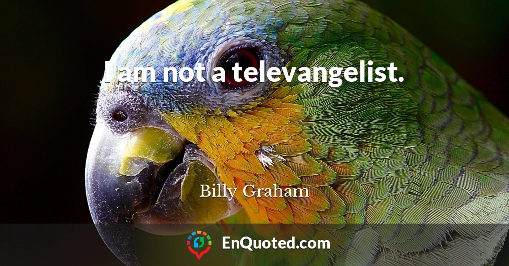 I am not a televangelist.