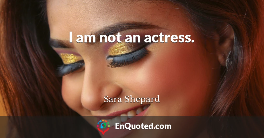 I am not an actress.