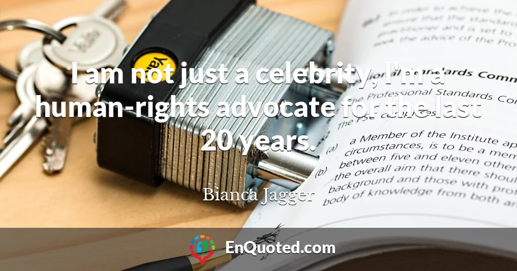 I am not just a celebrity, I'm a human-rights advocate for the last 20 years.
