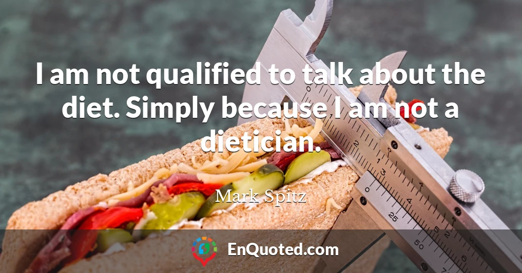 I am not qualified to talk about the diet. Simply because I am not a dietician.