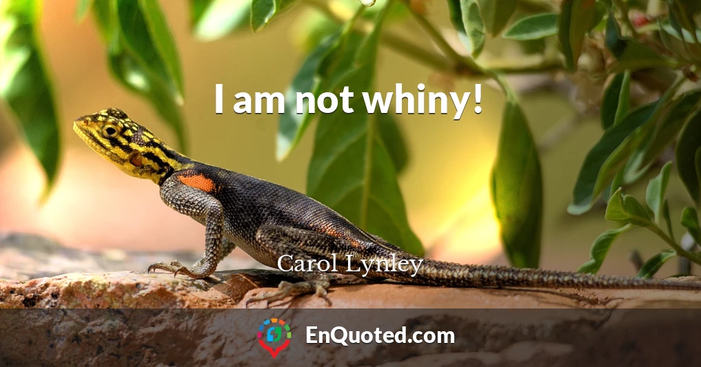 I am not whiny!