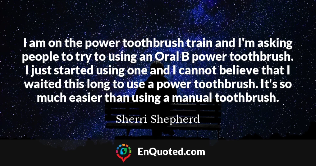 I am on the power toothbrush train and I'm asking people to try to using an Oral B power toothbrush. I just started using one and I cannot believe that I waited this long to use a power toothbrush. It's so much easier than using a manual toothbrush.