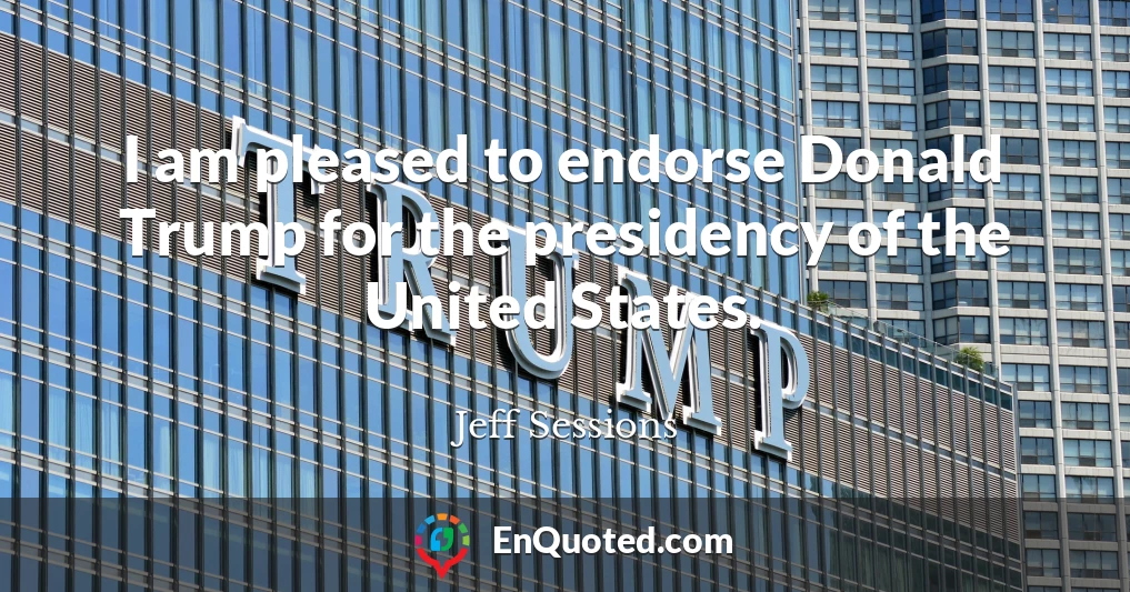 I am pleased to endorse Donald Trump for the presidency of the United States.