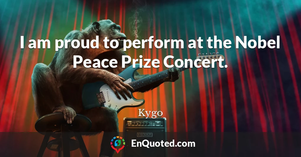 I am proud to perform at the Nobel Peace Prize Concert.