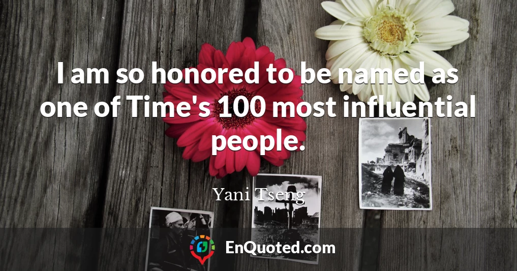 I am so honored to be named as one of Time's 100 most influential people.
