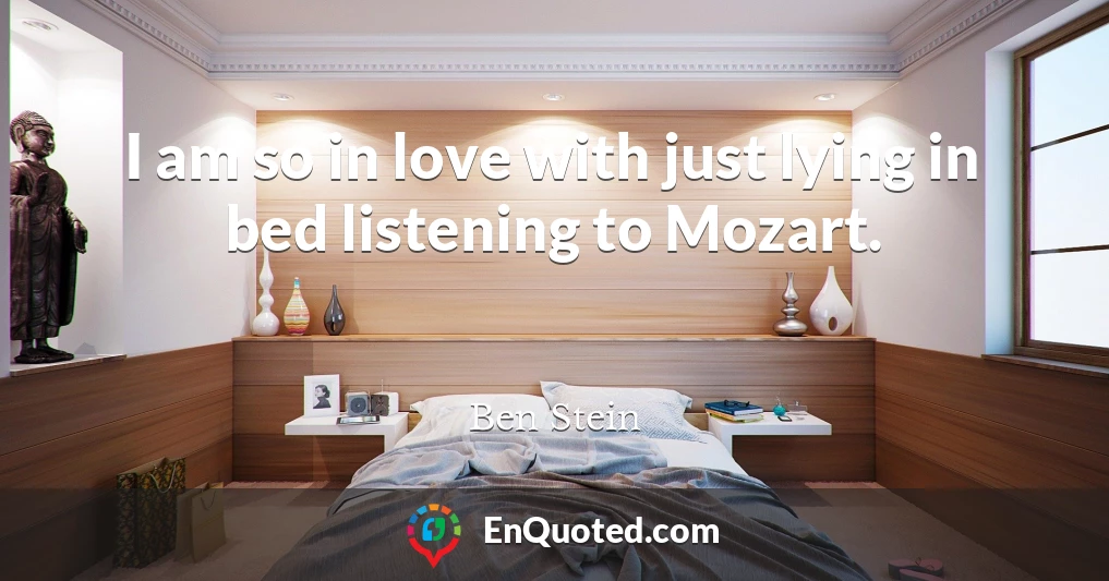I am so in love with just lying in bed listening to Mozart.
