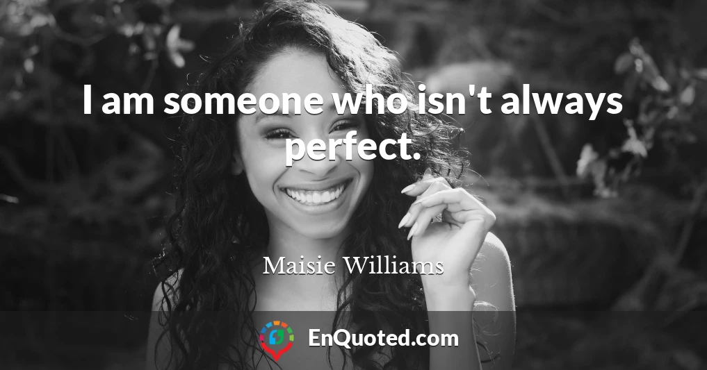I am someone who isn't always perfect.